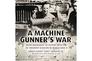 A Machine Gunner's War: From Normandy to Victory with the 1st Infantry Division in World War II