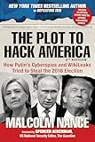 The Plot to Hack America: How Putins Cyberspies and WikiLeaks Tried to Steal the 2016 Election