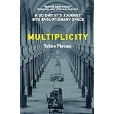 Multiplicity: A Scientist&rsquo;s Journey into Evolutionary Space