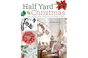 Half Yard Christmas: Easy Sewing Projects Using Left-Over Pieces of Fabric