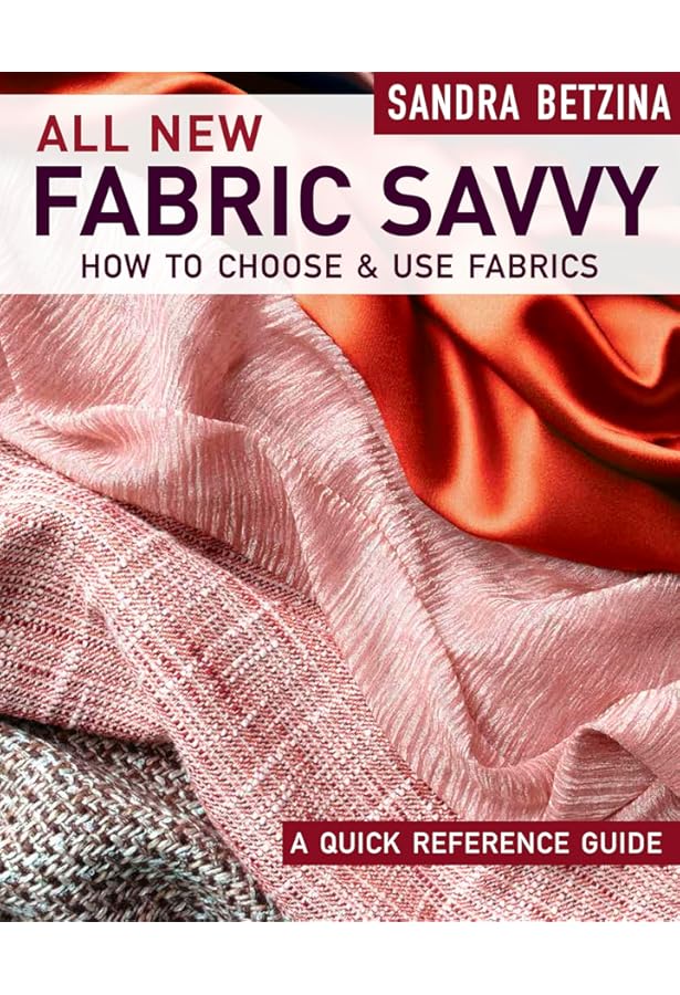 Fabrics A to Z: The Essential Guide to Choosing and Using Fabric