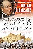 Sam Houston and the Alamo Avengers: The Texas Victory That Changed American History