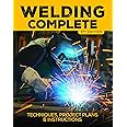 Welding Complete, 2nd Edition: Techniques, Project Plans & Instructions
