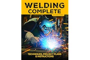 Welding Complete, 2nd Edition: Techniques, Project Plans & Instructions