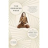 The Goddess Pose: The Audacious Life of Indra Devi, the Woman Who Helped Bring Yoga to the West