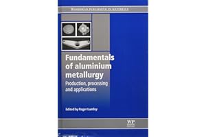 Fundamentals of Aluminium Metallurgy: Production, Processing and Applications (Woodhead Publishing Series in Metals and Surface Engineering)