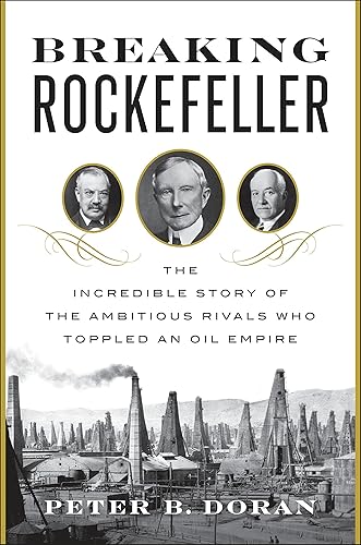 Download Breaking Rockefeller: The Incredible Story of the Ambitious Rivals Who Toppled an Oil Empire PDF