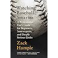 Watching Baseball Smarter: A Professional Fan's Guide for Beginners, Semi-experts, and Deeply Serious Geeks