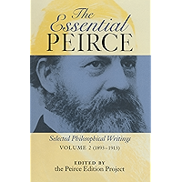 The Essential Peirce, Volume 2: Selected Philosophical Writings (1893-1913) book cover
