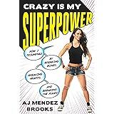 Crazy Is My Superpower: How I Triumphed by Breaking Bones, Breaking Hearts, and Breaking the Rules