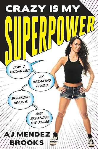 Download Crazy Is My Superpower: How I Triumphed by Breaking Bones, Breaking Hearts, and Breaking the Rules PDF