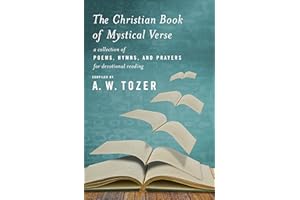 The Christian Book of Mystical Verse: A Collection of Poems, Hymns, and Prayers for Devotional Reading