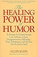 The Healing Power of Humor: Techniques for Getting Through Loss, Setbacks, Upsets, Disappointments, Difficulties, Trials, Tribulations, and All That Not-So-Funny Stuff