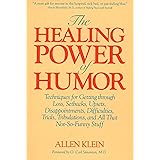 The Healing Power of Humor: Techniques for Getting Through Loss, Setbacks, Upsets, Disappointments, Difficulties, Trials, Tri