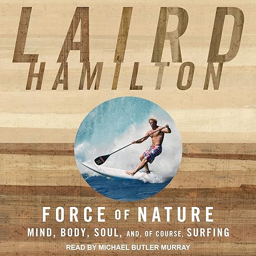 Download Force of Nature: Mind, Body, Soul, and, of Course, Surfing PDF