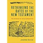 Rethinking the Dates of the New Testament: The Evidence for Early Composition