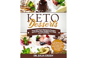 Keto Desserts Cookbook: Over 100 Tasty Ketogenic Recipes to Promote Your Weight Loss With a Low Carb Diet. Fat Bombs and Othe