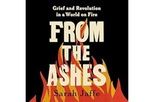 From the Ashes: Grief and Revolution in a World on Fire