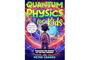 Quantum Physics for Kids: Unlocking the Secrets of the Tiny Universe