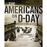 The Americans on D-Day: A Photographic History of the Normandy Invasion