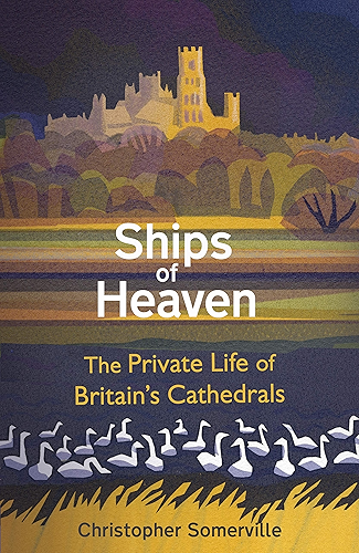 Download Ships Of Heaven: The Private Life of Britain’s Cathedrals (English Edition) PDF