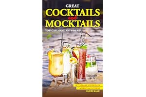 Great Cocktails and Mocktails You can Make Anywhere: Let’s Make your Days Cooler than Others