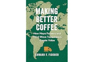 Making Better Coffee: How Maya Farmers and Third Wave Tastemakers Create Value