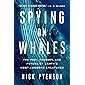 Spying on Whales: The Past, Present, and Future of Earth's Most Awesome Creatures
