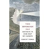 This Sovereign Isle: Britain In and Out of Europe