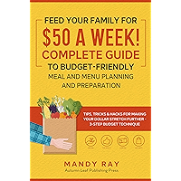 Feed Your Family for $50 a Week! Complete Guide to Budget-Friendly Meal and Menu Planning and Preparation: Tips, Tricks… book cover Feed Your Family for $50 a Week! Complete Guide to Budget-Friendly Meal and Menu Planning and Preparation: Tips, Tricks… book cover