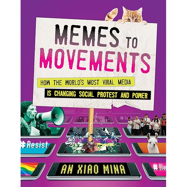 Amazon Com Memes To Movements How The World S Most Viral Media Is Changing Social Protest And Power Ebook Mina An Xiao Kindle Store