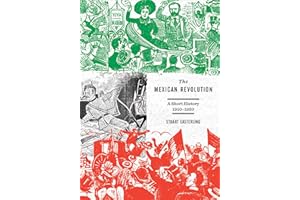 The Mexican Revolution: A Short History, 1910-1920