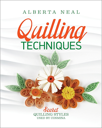 Download Quilling Techniques: Secret Quilling Styles Used by Cosmina (Learn Quilling Book 2) (English Edition) PDF