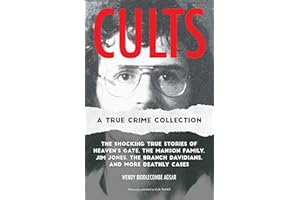 Cults: A True Crime Collection: The Shocking True Stories of Heaven's Gate, the Manson Family, Jim Jones, the Branch Davidians, and More Deathly Cases