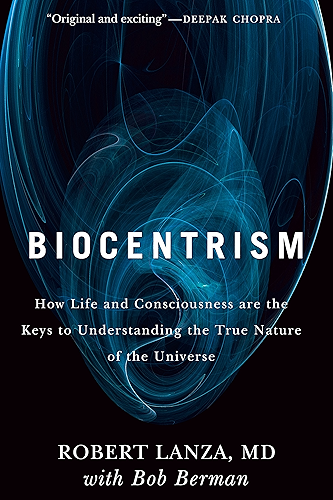 Download Biocentrism: How Life and Consciousness are the Keys to Understanding the True Nature of the Universe (English Edition) PDF