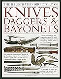 The Illustrated Directory of Knives, Daggers & Bayonets: A visual encyclopedia of edged weapons from around the world, including knives, daggers, ... and khanjars, with over 500 illustrations