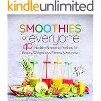 Smoothies for Everyone: 40 Healthy Smoothie Recipes for Beauty, Weight loss, Fitness and Wellness book cover Smoothies for Everyone: 40 Healthy Smoothie Recipes for Beauty, Weight loss, Fitness and Wellness book cover