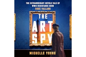 The Art Spy: The Extraordinary Untold Tale of WWII Resistance Hero Rose Valland