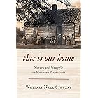 This Is Our Home: Slavery and Struggle on Southern Plantations