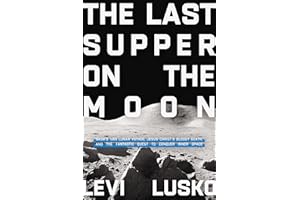 The Last Supper on the Moon: NASA's 1969 Lunar Voyage, Jesus Christ’s Bloody Death, and the Fantastic Quest to Conquer Inner 