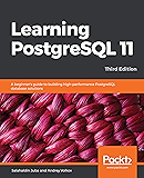 Learning PostgreSQL 11: A beginner's guide to building high-performance PostgreSQL database solutions, 3rd Edition