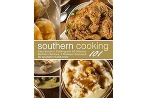 Southern Cooking 101: Easy Southern Cooking with 50 Delicious Southern Recipes. A Southern Cookbook for Southern Food Lovers