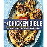 The Chicken Bible: Say Goodbye to Boring Chicken with 500 Recipes for Easy Dinners, Braises, Wings, Stir-Fries, and So…