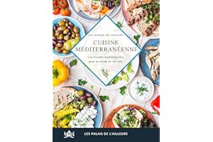 Un monde de saveurs - La cuisine méditerranéenne: Les recettes traditionnelles de la Méditerranée pour un régime équilibré et