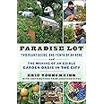 Paradise Lot: Two Plant Geeks, One-Tenth of an Acre, and the Making of an Edible Garden Oasis in the City
