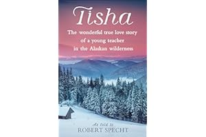 Tisha: The Wonderful True Love Story of a Young Teacher in the Alaskan Wilderness