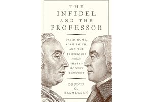 The Infidel and the Professor: David Hume, Adam Smith, and the Friendship That Shaped Modern Thought