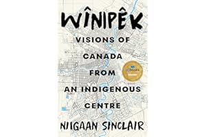 Wînipêk: Visions of Canada from an Indigenous Centre