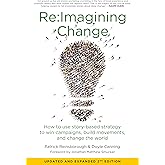 Re:Imagining Change: How to Use Story-Based Strategy to Win Campaigns, Build Movements, and Change the World