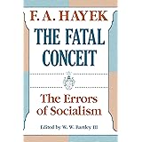 The Fatal Conceit: The Errors of Socialism (The Collected Works of F. A. Hayek Book 1)